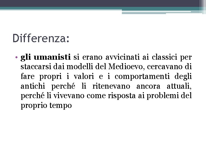 Differenza: • gli umanisti si erano avvicinati ai classici per staccarsi dai modelli del