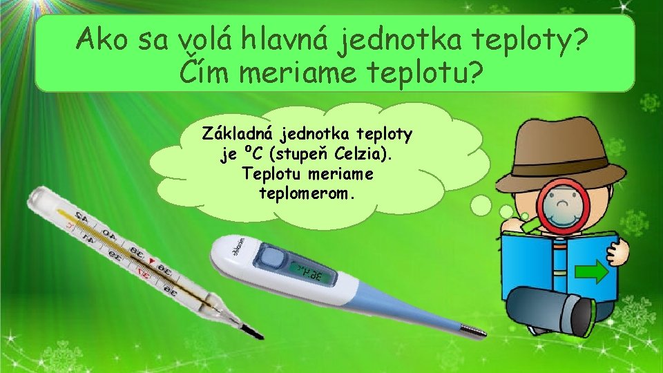 Ako sa volá hlavná jednotka teploty? Čím meriame teplotu? Základná jednotka teploty je ⁰C