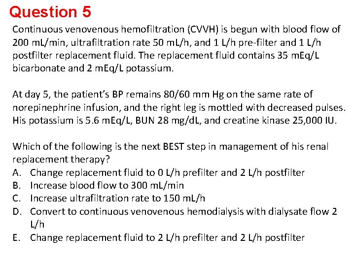 Question 5 Continuous venous hemofiltration (CVVH) is begun with blood flow of 200 m.