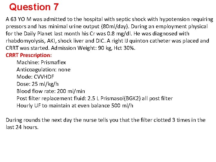 Question 7 A 63 YO M was admitted to the hospital with septic shock