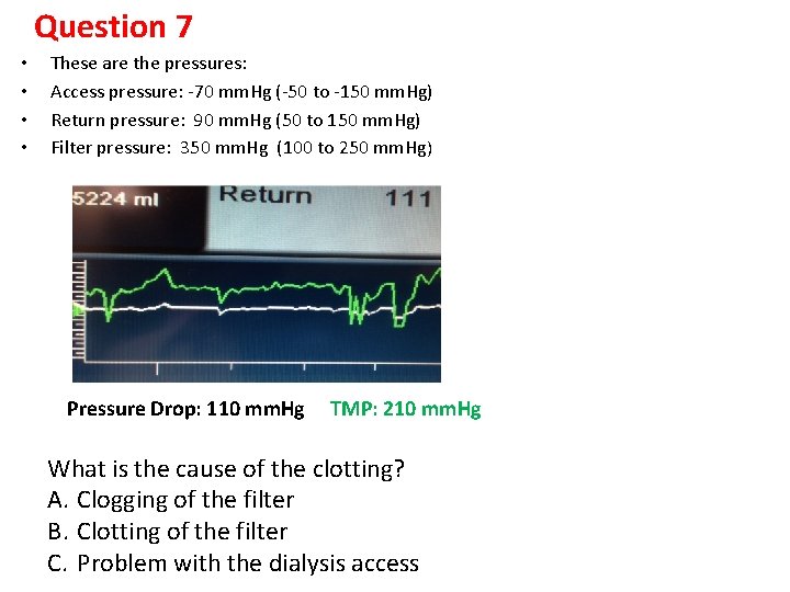 Question 7 • • These are the pressures: Access pressure: -70 mm. Hg (-50