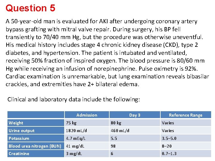 Question 5 A 50 -year-old man is evaluated for AKI after undergoing coronary artery