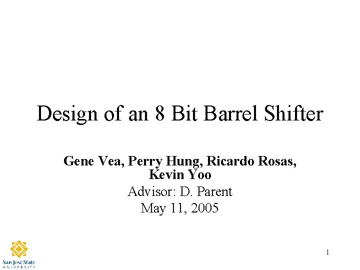Design of an 8 Bit Barrel Shifter Gene Vea, Perry Hung, Ricardo Rosas, Kevin