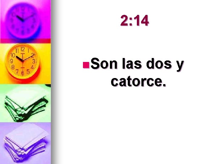 2: 14 n Son las dos y catorce. 