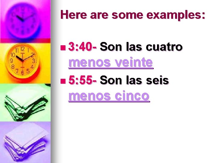 Here are some examples: n 3: 40 - Son las cuatro menos veinte n