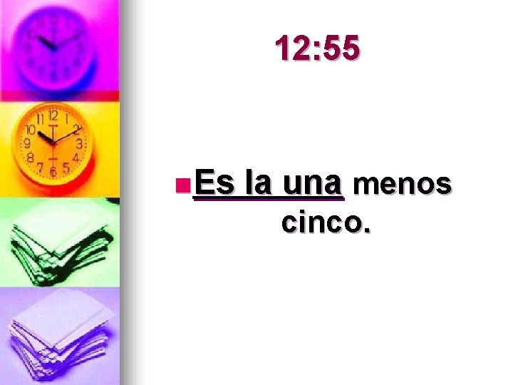 12: 55 n Es la una menos cinco. 