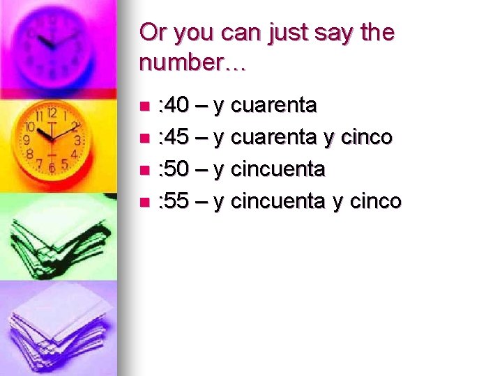 Or you can just say the number… : 40 – y cuarenta n :