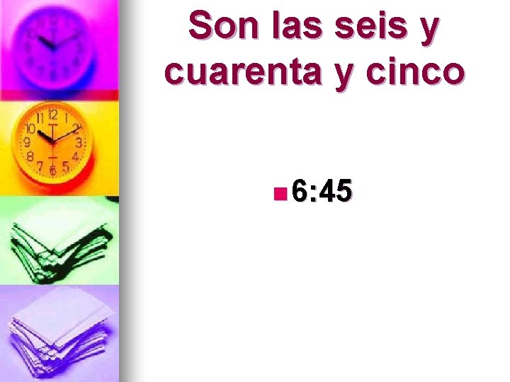 Son las seis y cuarenta y cinco n 6: 45 