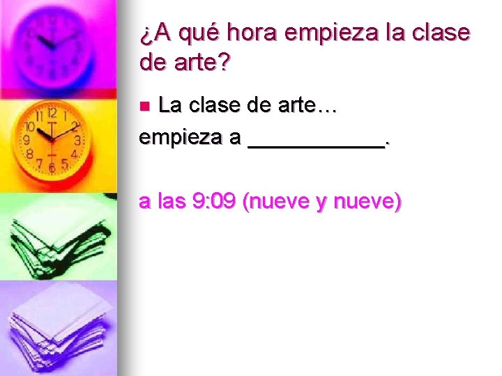 ¿A qué hora empieza la clase de arte? La clase de arte… empieza a