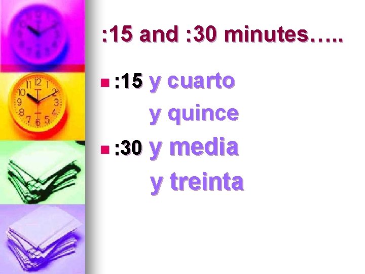 : 15 and : 30 minutes…. . n : 15 y cuarto y quince