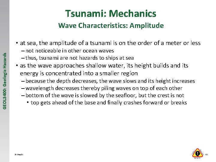 Tsunami: Mechanics Wave Characteristics: Amplitude GEOL 3400: Geologic Hazards • at sea, the amplitude