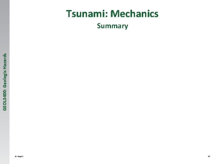Tsunami: Mechanics GEOL 3400: Geologic Hazards Summary 31 -Aug-21 27 
