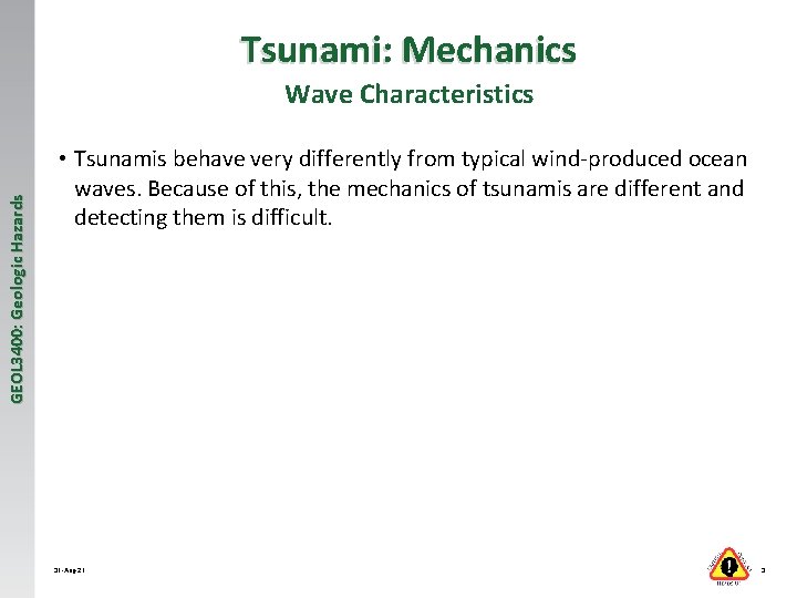 Tsunami: Mechanics GEOL 3400: Geologic Hazards Wave Characteristics • Tsunamis behave very differently from