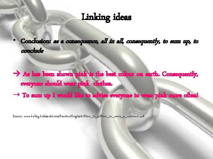 Linking ideas • Conclusion: as a consequence, all in all, consequently, to sum up,