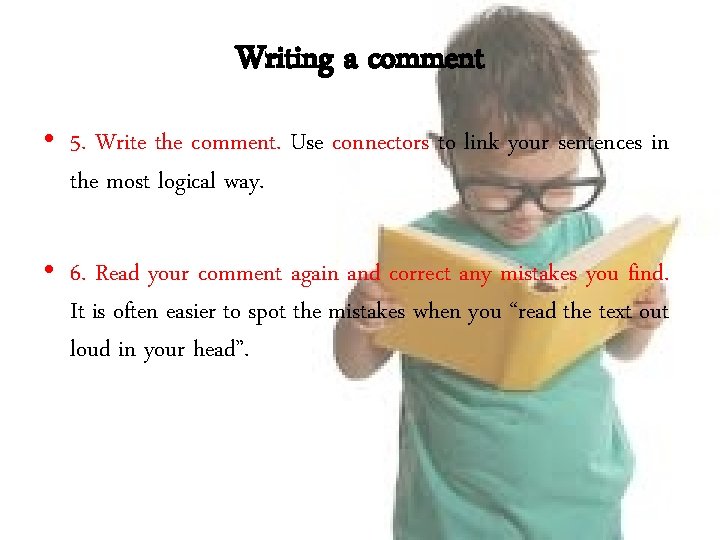 Writing a comment • 5. Write the comment. Use connectors to link your sentences