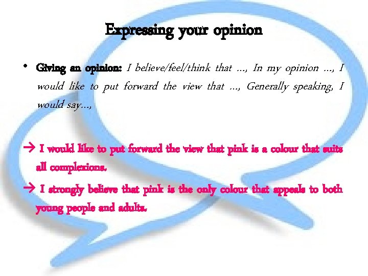 Expressing your opinion • Giving an opinion: I believe/feel/think that …, In my opinion