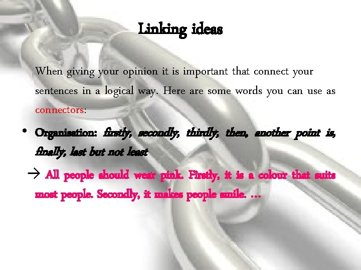 Linking ideas When giving your opinion it is important that connect your sentences in