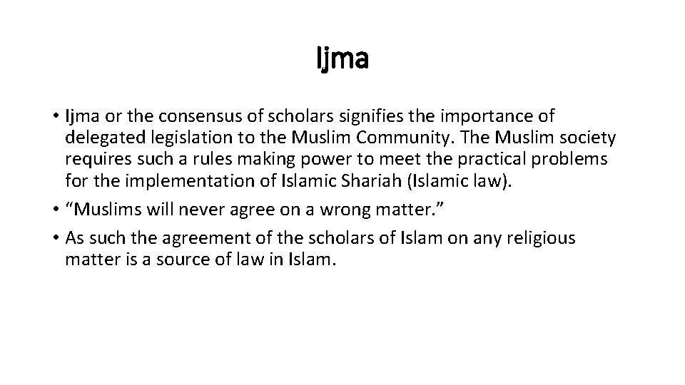 Ijma • Ijma or the consensus of scholars signifies the importance of delegated legislation