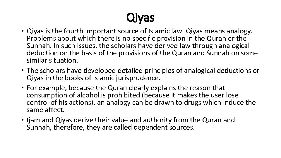 Qiyas • Qiyas is the fourth important source of Islamic law. Qiyas means analogy.
