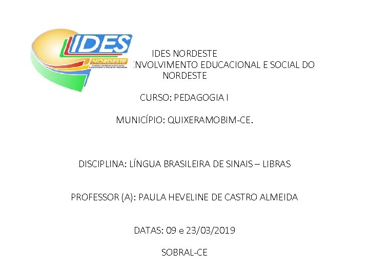 IDES NORDESTE INSTITUTO DE DESENVOLVIMENTO EDUCACIONAL E SOCIAL DO NORDESTE CURSO: PEDAGOGIA I MUNICÍPIO: