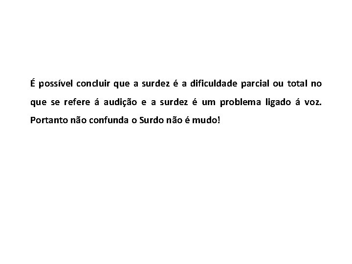 É possível concluir que a surdez é a dificuldade parcial ou total no que É possível concluir que a surdez é a dificuldade parcial ou total no que
