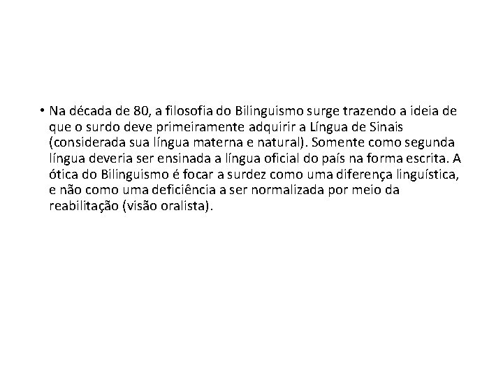  • Na década de 80, a filosofia do Bilinguismo surge trazendo a ideia