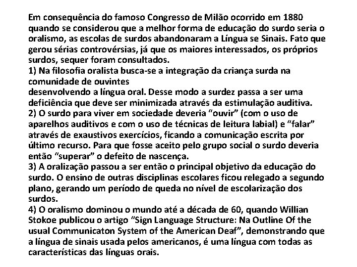 Em consequência do famoso Congresso de Milão ocorrido em 1880 quando se considerou que