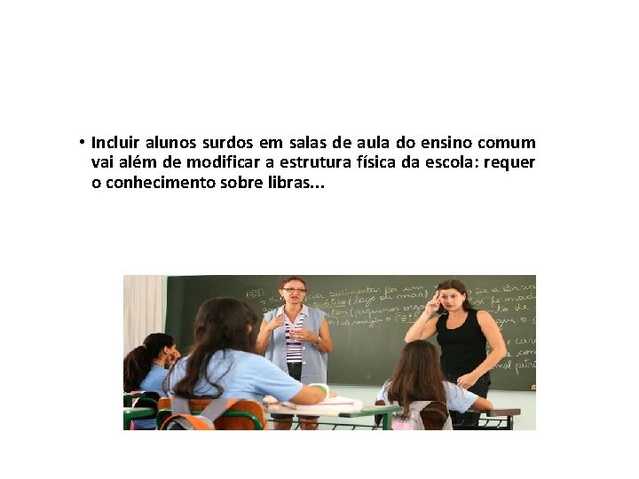  • Incluir alunos surdos em salas de aula do ensino comum vai além