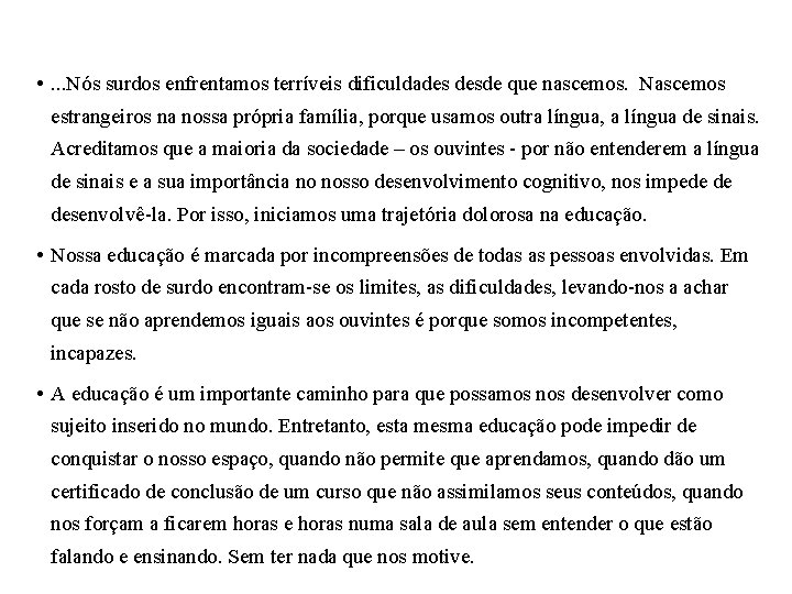• . . . Nós surdos enfrentamos terríveis dificuldades desde que nascemos. Nascemos • . . . Nós surdos enfrentamos terríveis dificuldades desde que nascemos. Nascemos
