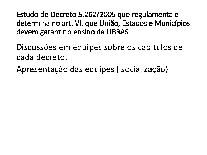 Estudo do Decreto 5. 262/2005 que regulamenta e determina no art. VI. que União,