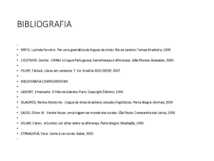 BIBLIOGRAFIA • • • • • BRITO, Lucinda Ferreira. Por uma gramática de línguas