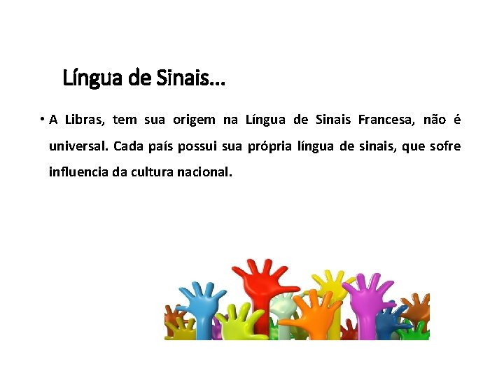 Língua de Sinais. . . • A Libras, tem sua origem na Língua de