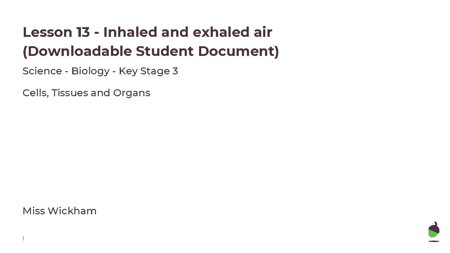 Lesson 13 - Inhaled and exhaled air (Downloadable Student Document) Science - Biology -