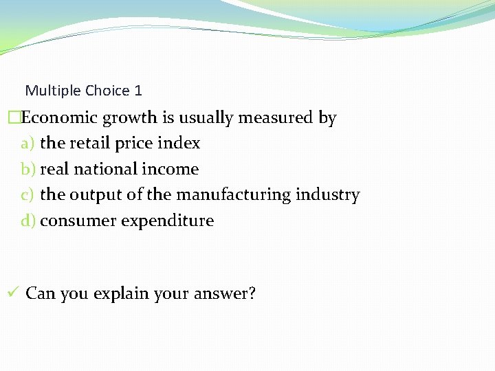 Multiple Choice 1 �Economic growth is usually measured by a) the retail price index