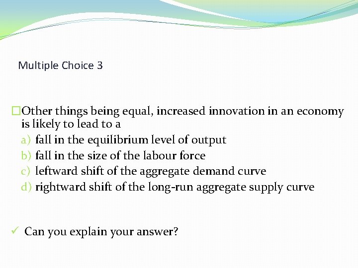 Multiple Choice 3 �Other things being equal, increased innovation in an economy is likely