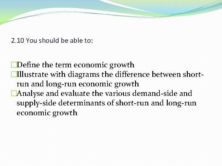 2. 10 You should be able to: �Define the term economic growth �Illustrate with