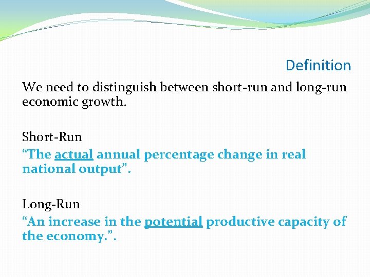 Definition We need to distinguish between short-run and long-run economic growth. Short-Run “The actual