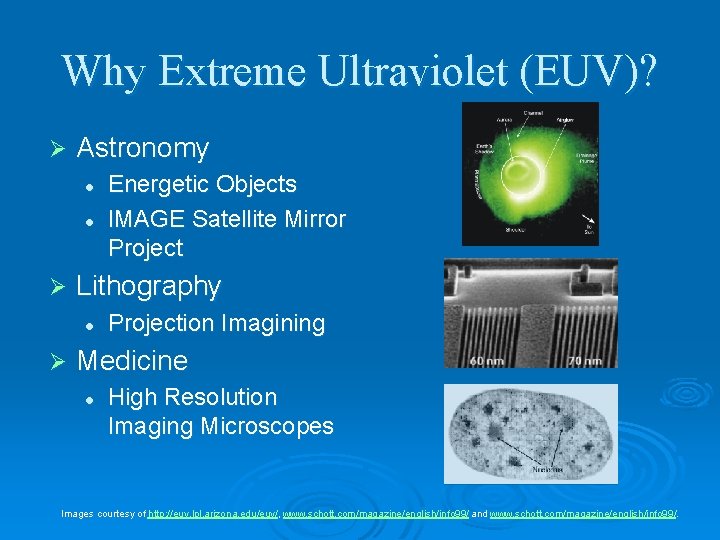 Why Extreme Ultraviolet (EUV)? Ø Astronomy l l Ø Lithography l Ø Energetic Objects