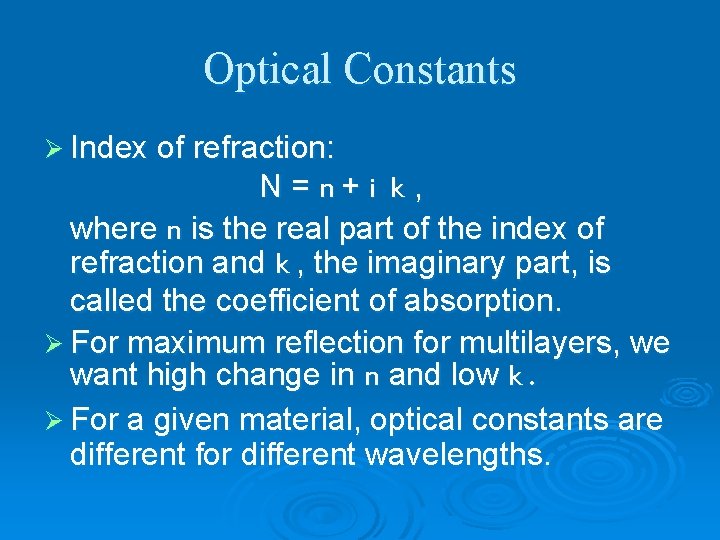 Optical Constants Ø Index of refraction: N = n+ i k , where n