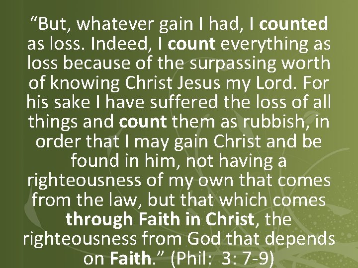 “But, whatever gain I had, I counted as loss. Indeed, I count everything as