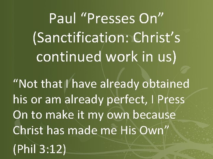 Paul “Presses On” (Sanctification: Christ’s continued work in us) “Not that I have already