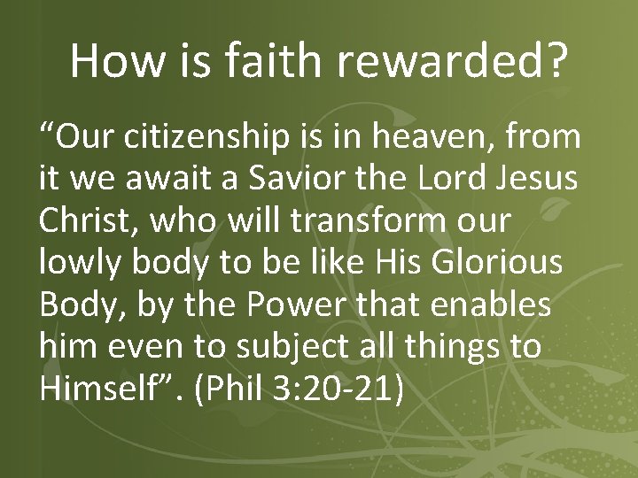 How is faith rewarded? “Our citizenship is in heaven, from it we await a