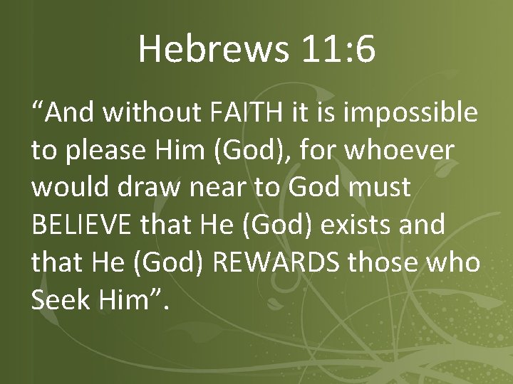 Hebrews 11: 6 “And without FAITH it is impossible to please Him (God), for