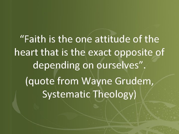 “Faith is the one attitude of the heart that is the exact opposite of