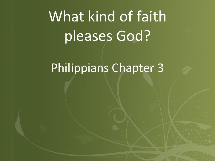What kind of faith pleases God? Philippians Chapter 3 