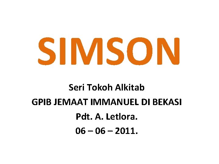 SIMSON Seri Tokoh Alkitab GPIB JEMAAT IMMANUEL DI BEKASI Pdt. A. Letlora. 06 –