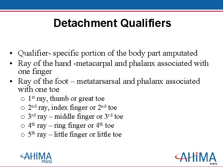 Detachment Qualifiers • Qualifier- specific portion of the body part amputated • Ray of