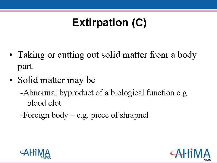 Extirpation (C) • Taking or cutting out solid matter from a body part •