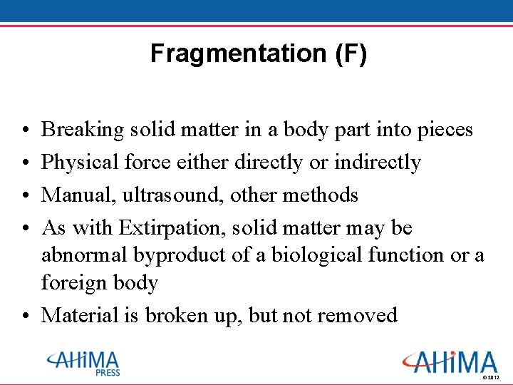 Fragmentation (F) • • Breaking solid matter in a body part into pieces Physical