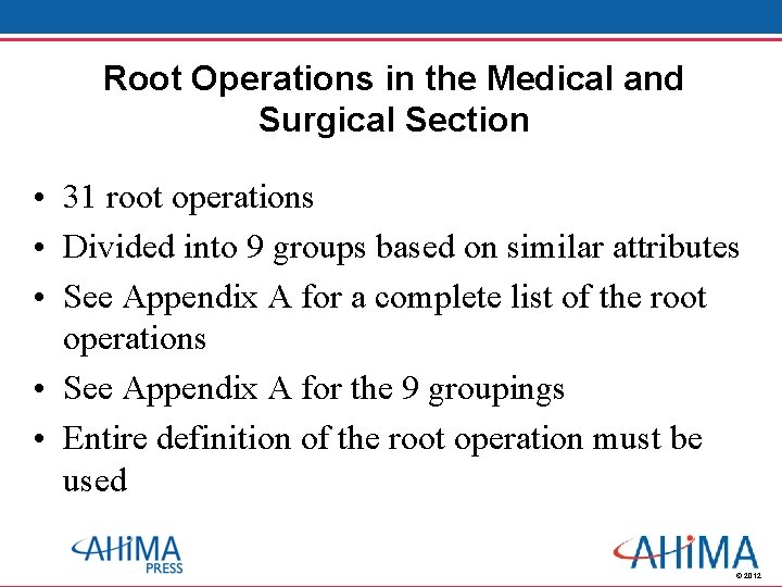 Root Operations in the Medical and Surgical Section • 31 root operations • Divided